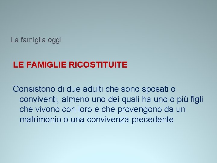 La famiglia oggi LE FAMIGLIE RICOSTITUITE Consistono di due adulti che sono sposati o La famiglia oggi LE FAMIGLIE RICOSTITUITE Consistono di due adulti che sono sposati o