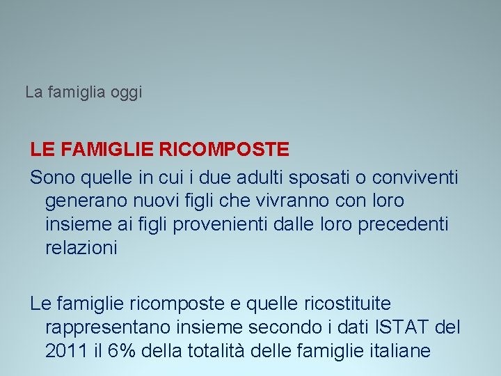 La famiglia oggi LE FAMIGLIE RICOMPOSTE Sono quelle in cui i due adulti sposati La famiglia oggi LE FAMIGLIE RICOMPOSTE Sono quelle in cui i due adulti sposati