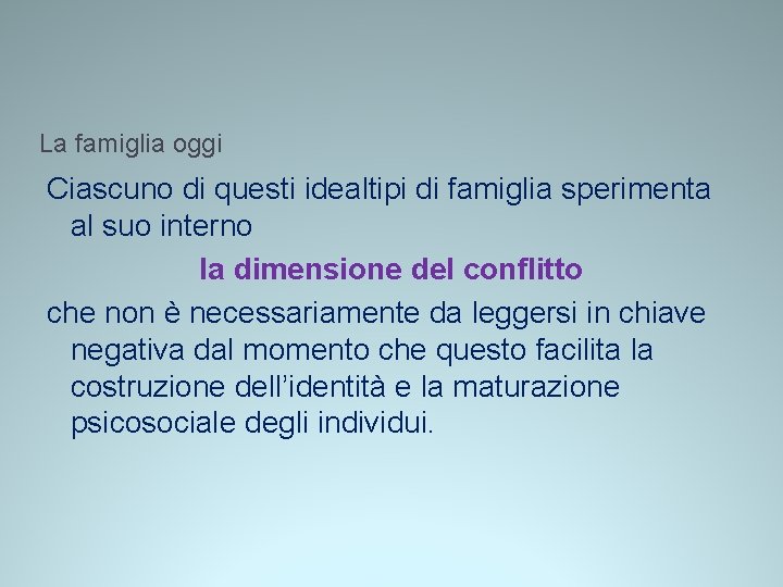 La famiglia oggi Ciascuno di questi idealtipi di famiglia sperimenta al suo interno la La famiglia oggi Ciascuno di questi idealtipi di famiglia sperimenta al suo interno la
