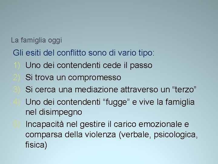 La famiglia oggi Gli esiti del conflitto sono di vario tipo: 1) Uno dei La famiglia oggi Gli esiti del conflitto sono di vario tipo: 1) Uno dei