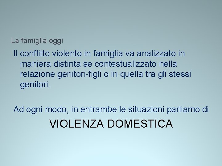 La famiglia oggi Il conflitto violento in famiglia va analizzato in maniera distinta se La famiglia oggi Il conflitto violento in famiglia va analizzato in maniera distinta se