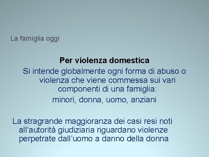 La famiglia oggi Per violenza domestica Si intende globalmente ogni forma di abuso o La famiglia oggi Per violenza domestica Si intende globalmente ogni forma di abuso o