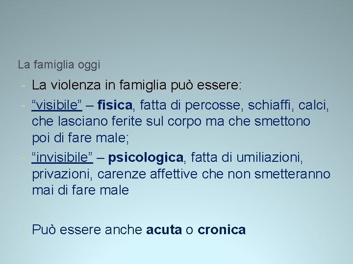 La famiglia oggi - La violenza in famiglia può essere: - “visibile” – fisica, La famiglia oggi - La violenza in famiglia può essere: - “visibile” – fisica,
