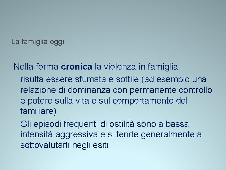 La famiglia oggi Nella forma cronica la violenza in famiglia risulta essere sfumata e La famiglia oggi Nella forma cronica la violenza in famiglia risulta essere sfumata e