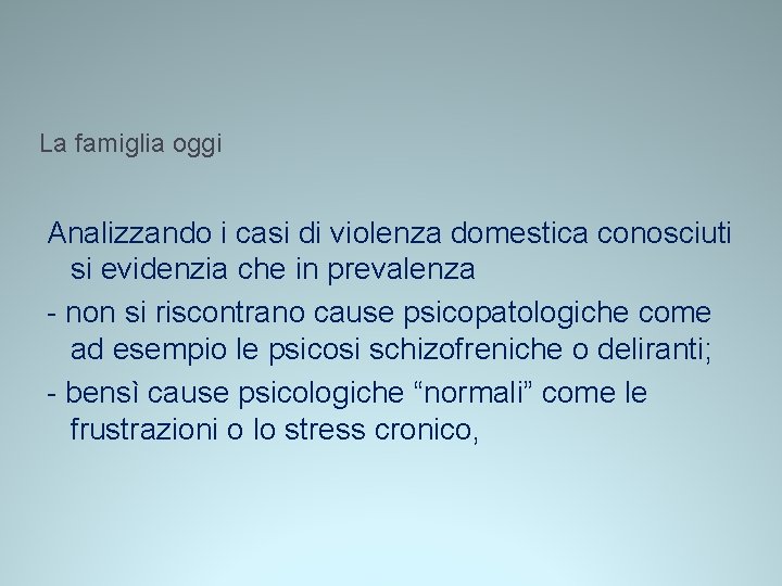 La famiglia oggi Analizzando i casi di violenza domestica conosciuti si evidenzia che in La famiglia oggi Analizzando i casi di violenza domestica conosciuti si evidenzia che in