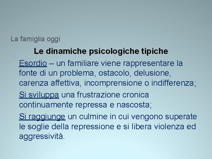 La famiglia oggi Le dinamiche psicologiche tipiche - Esordio – un familiare viene rappresentare La famiglia oggi Le dinamiche psicologiche tipiche - Esordio – un familiare viene rappresentare