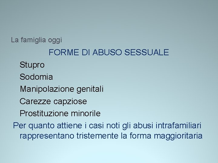La famiglia oggi FORME DI ABUSO SESSUALE Stupro Sodomia Manipolazione genitali Carezze capziose Prostituzione La famiglia oggi FORME DI ABUSO SESSUALE Stupro Sodomia Manipolazione genitali Carezze capziose Prostituzione