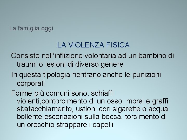 La famiglia oggi LA VIOLENZA FISICA Consiste nell’inflizione volontaria ad un bambino di traumi La famiglia oggi LA VIOLENZA FISICA Consiste nell’inflizione volontaria ad un bambino di traumi