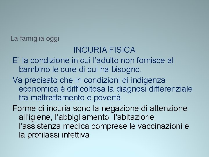 La famiglia oggi INCURIA FISICA E’ la condizione in cui l’adulto non fornisce al La famiglia oggi INCURIA FISICA E’ la condizione in cui l’adulto non fornisce al