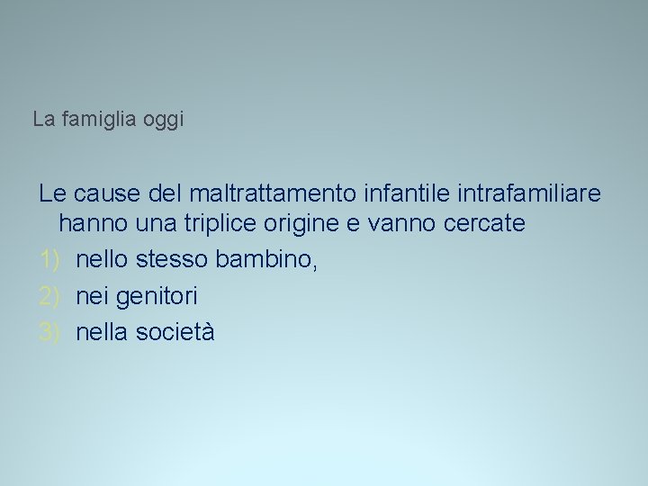 La famiglia oggi Le cause del maltrattamento infantile intrafamiliare hanno una triplice origine e La famiglia oggi Le cause del maltrattamento infantile intrafamiliare hanno una triplice origine e
