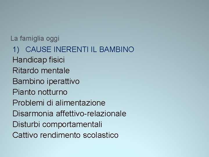 La famiglia oggi 1) CAUSE INERENTI IL BAMBINO Handicap fisici Ritardo mentale Bambino iperattivo La famiglia oggi 1) CAUSE INERENTI IL BAMBINO Handicap fisici Ritardo mentale Bambino iperattivo