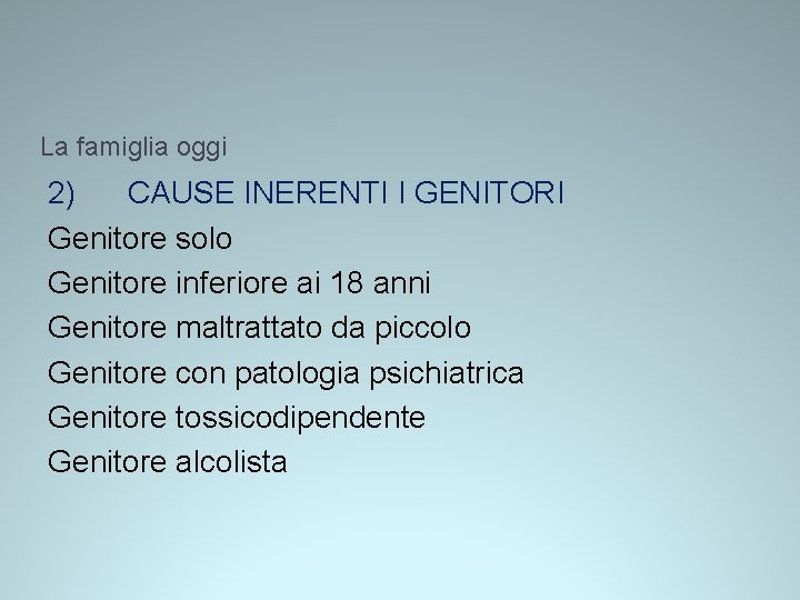 La famiglia oggi 2) CAUSE INERENTI I GENITORI Genitore solo Genitore inferiore ai 18 La famiglia oggi 2) CAUSE INERENTI I GENITORI Genitore solo Genitore inferiore ai 18