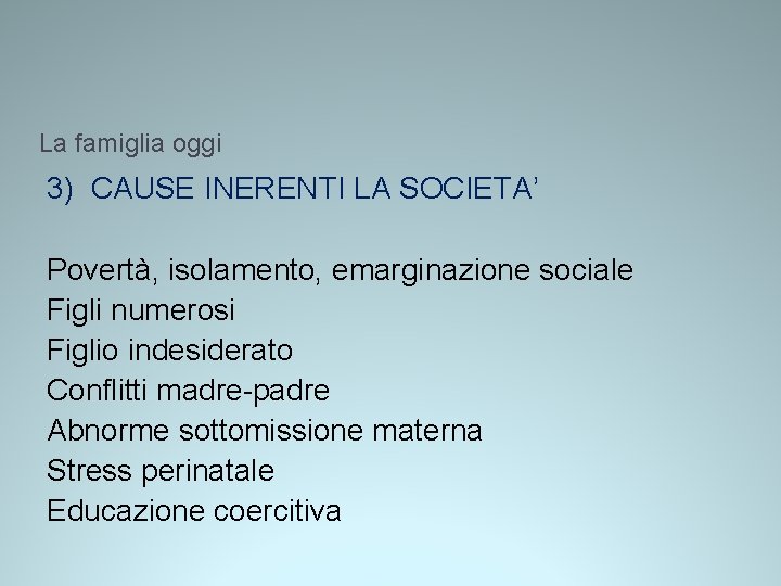 La famiglia oggi 3) CAUSE INERENTI LA SOCIETA’ Povertà, isolamento, emarginazione sociale Figli numerosi La famiglia oggi 3) CAUSE INERENTI LA SOCIETA’ Povertà, isolamento, emarginazione sociale Figli numerosi