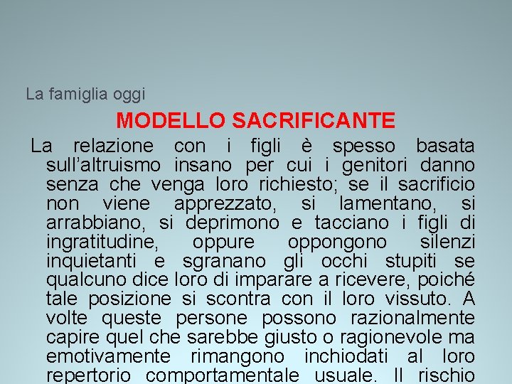 La famiglia oggi MODELLO SACRIFICANTE La relazione con i figli è spesso basata sull’altruismo La famiglia oggi MODELLO SACRIFICANTE La relazione con i figli è spesso basata sull’altruismo