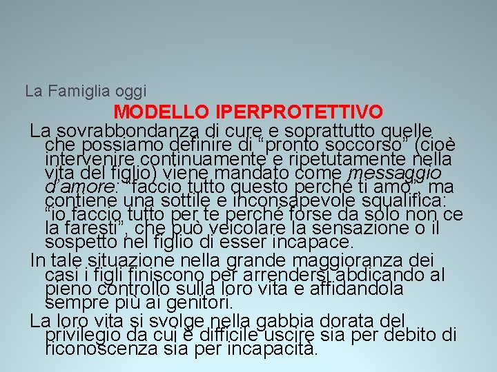 La Famiglia oggi MODELLO IPERPROTETTIVO La sovrabbondanza di cure e soprattutto quelle che possiamo La Famiglia oggi MODELLO IPERPROTETTIVO La sovrabbondanza di cure e soprattutto quelle che possiamo