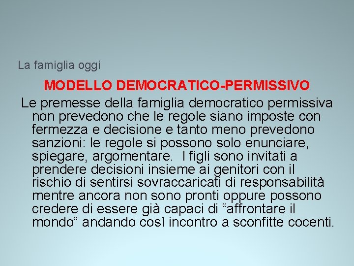 La famiglia oggi MODELLO DEMOCRATICO-PERMISSIVO Le premesse della famiglia democratico permissiva non prevedono che La famiglia oggi MODELLO DEMOCRATICO-PERMISSIVO Le premesse della famiglia democratico permissiva non prevedono che