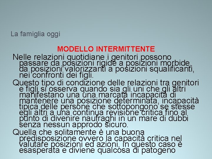 La famiglia oggi MODELLO INTERMITTENTE Nelle relazioni quotidiane i genitori possono passare da posizioni La famiglia oggi MODELLO INTERMITTENTE Nelle relazioni quotidiane i genitori possono passare da posizioni