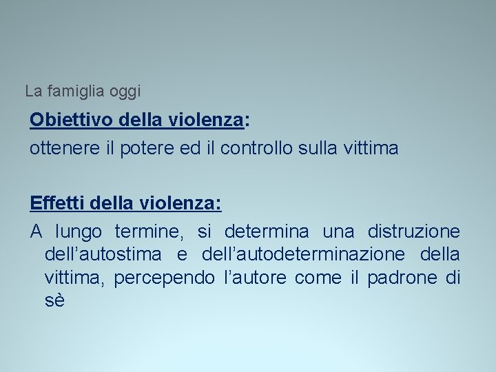 La famiglia oggi Obiettivo della violenza: ottenere il potere ed il controllo sulla vittima La famiglia oggi Obiettivo della violenza: ottenere il potere ed il controllo sulla vittima