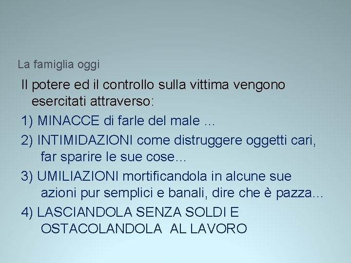 La famiglia oggi Il potere ed il controllo sulla vittima vengono esercitati attraverso: 1) La famiglia oggi Il potere ed il controllo sulla vittima vengono esercitati attraverso: 1)