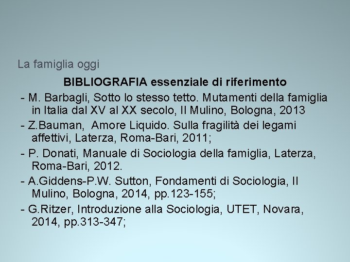 La famiglia oggi BIBLIOGRAFIA essenziale di riferimento - M. Barbagli, Sotto lo stesso tetto. La famiglia oggi BIBLIOGRAFIA essenziale di riferimento - M. Barbagli, Sotto lo stesso tetto.