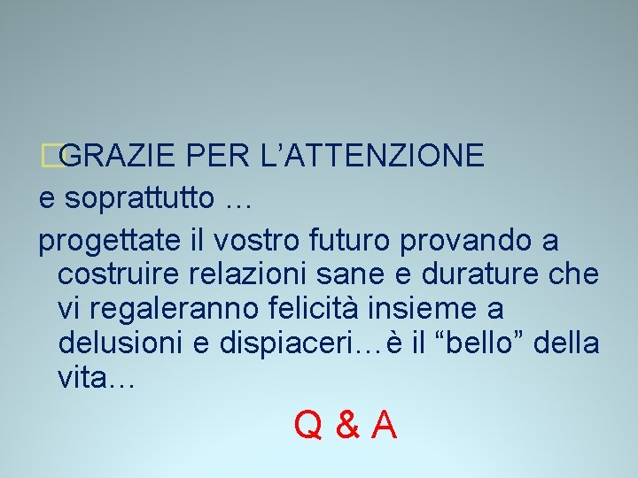 �GRAZIE PER L’ATTENZIONE e soprattutto … progettate il vostro futuro provando a costruire relazioni �GRAZIE PER L’ATTENZIONE e soprattutto … progettate il vostro futuro provando a costruire relazioni