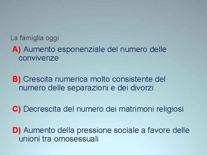 La famiglia oggi A) Aumento esponenziale del numero delle convivenze B) Crescita numerica molto La famiglia oggi A) Aumento esponenziale del numero delle convivenze B) Crescita numerica molto