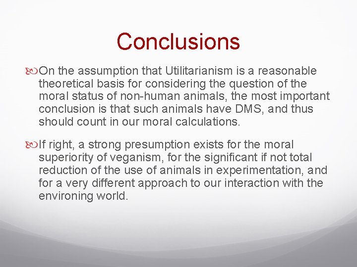 Conclusions On the assumption that Utilitarianism is a reasonable theoretical basis for considering the