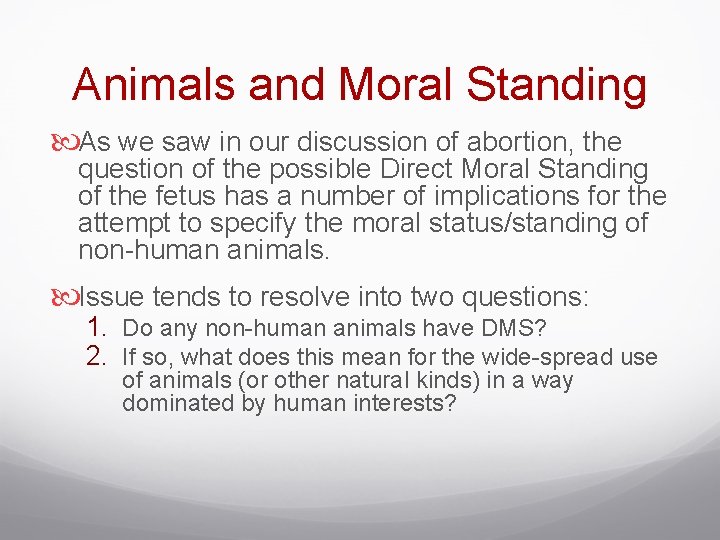 Animals and Moral Standing As we saw in our discussion of abortion, the question