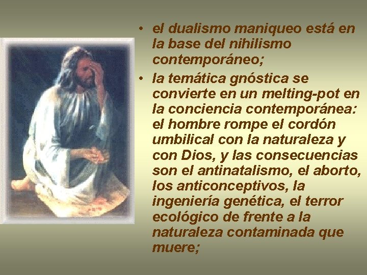  • el dualismo maniqueo está en la base del nihilismo contemporáneo; • la