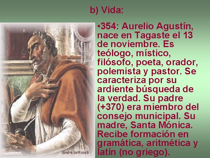 b) Vida: • 354: Aurelio Agustín, nace en Tagaste el 13 de noviembre. Es