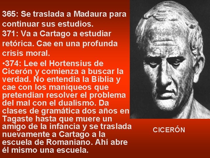 365: Se traslada a Madaura para continuar sus estudios. 371: Va a Cartago a