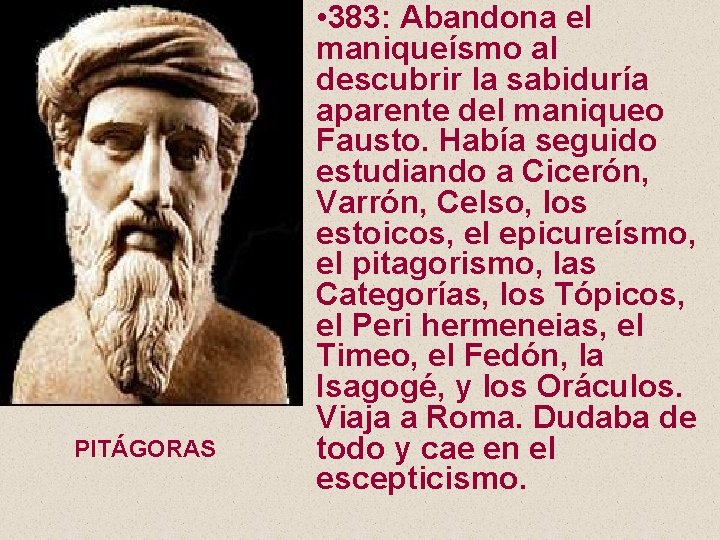 PITÁGORAS • 383: Abandona el maniqueísmo al descubrir la sabiduría aparente del maniqueo Fausto.