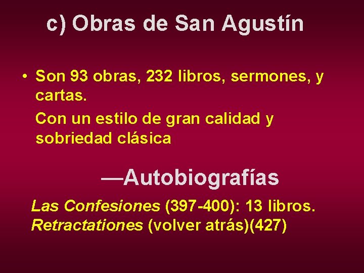 c) Obras de San Agustín • Son 93 obras, 232 libros, sermones, y cartas.