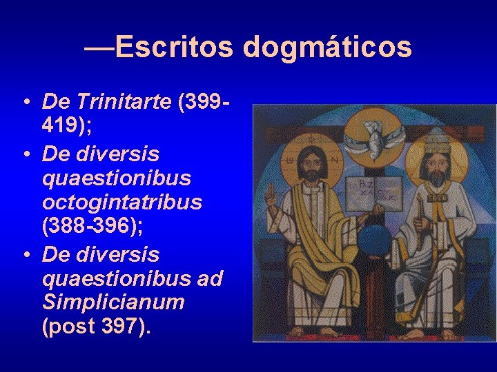 —Escritos dogmáticos • De Trinitarte (399419); • De diversis quaestionibus octogintatribus (388 -396); •