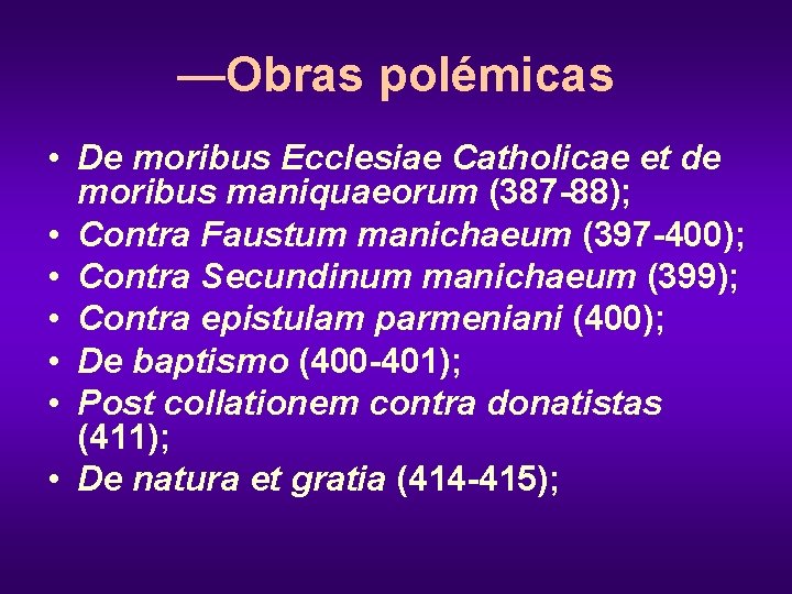 —Obras polémicas • De moribus Ecclesiae Catholicae et de moribus maniquaeorum (387 -88); •