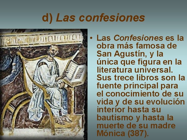 d) Las confesiones • Las Confesiones es la obra más famosa de San Agustín,