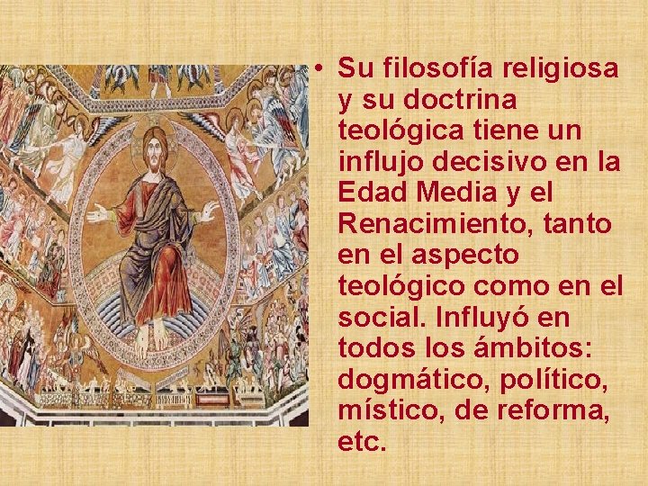  • Su filosofía religiosa y su doctrina teológica tiene un influjo decisivo en