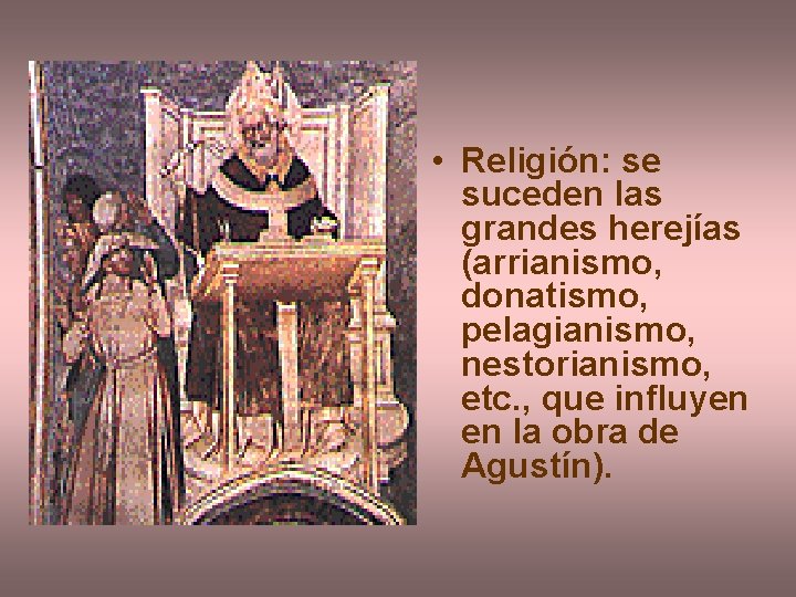  • Religión: se suceden las grandes herejías (arrianismo, donatismo, pelagianismo, nestorianismo, etc. ,