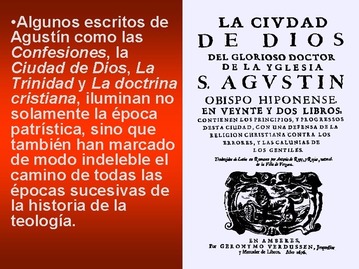  • Algunos escritos de Agustín como las Confesiones, la Ciudad de Dios, La