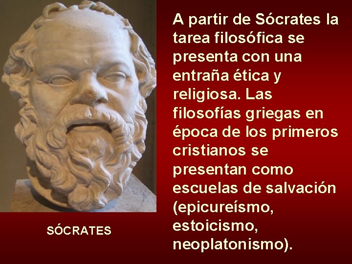 SÓCRATES A partir de Sócrates la tarea filosófica se presenta con una entraña ética