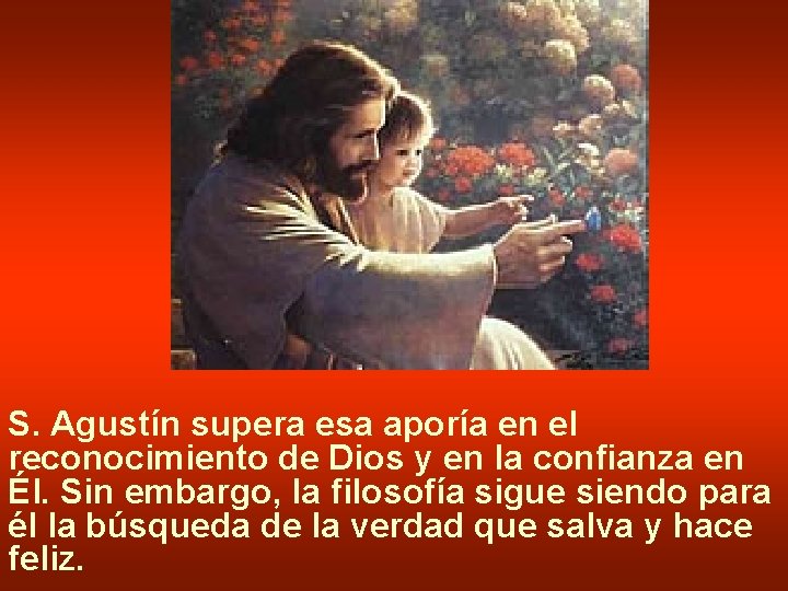 S. Agustín supera esa aporía en el reconocimiento de Dios y en la confianza