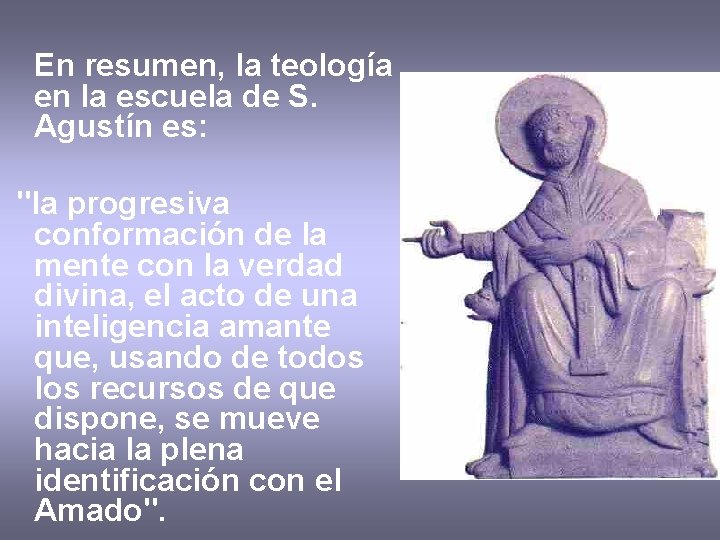 En resumen, la teología en la escuela de S. Agustín es: "la progresiva conformación