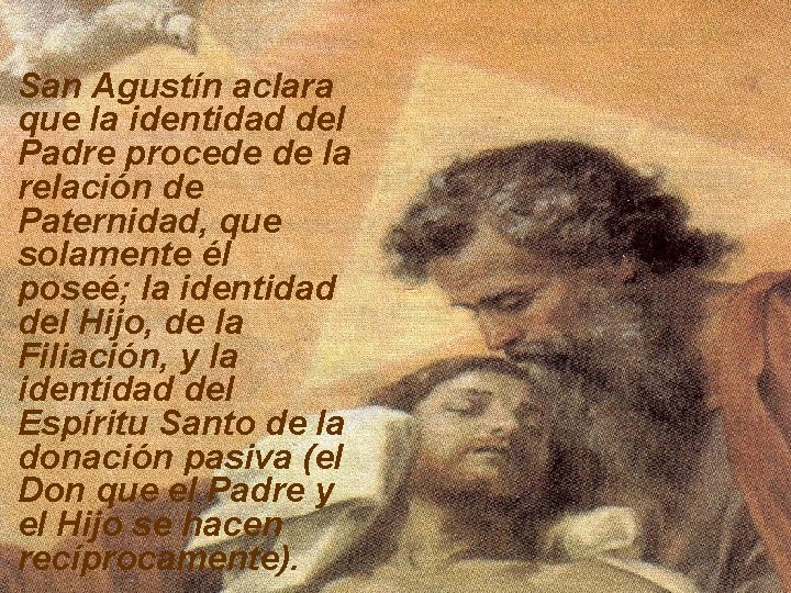 San Agustín aclara que la identidad del Padre procede de la relación de Paternidad,