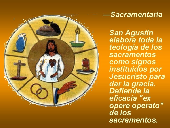 —Sacramentaria San Agustín elabora toda la teología de los sacramentos como signos instituidos por