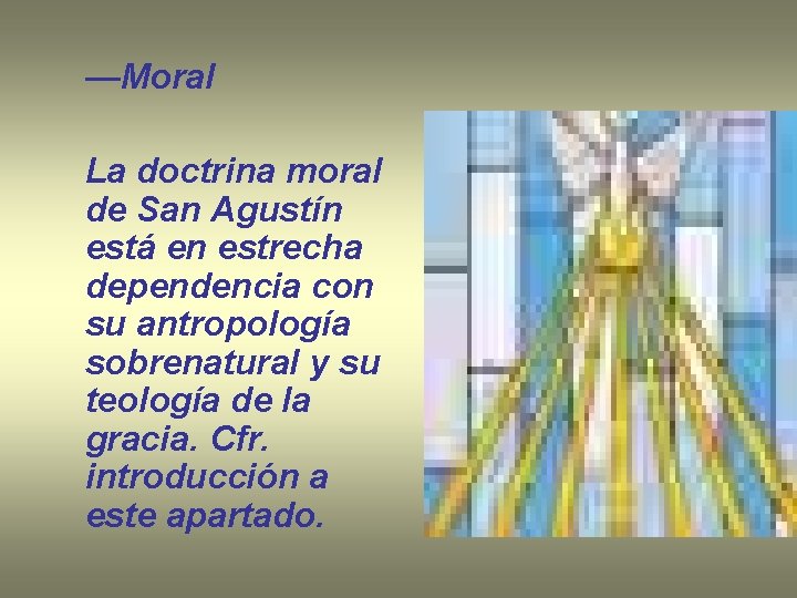 —Moral La doctrina moral de San Agustín está en estrecha dependencia con su antropología