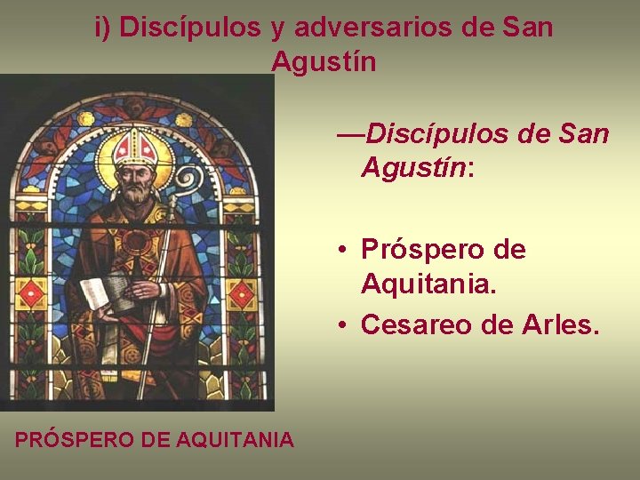 i) Discípulos y adversarios de San Agustín —Discípulos de San Agustín: • Próspero de
