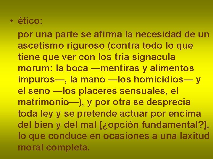  • ético: por una parte se afirma la necesidad de un ascetismo riguroso