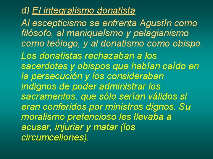 d) El integralismo donatista Al escepticismo se enfrenta Agustín como filósofo, al maniqueísmo y