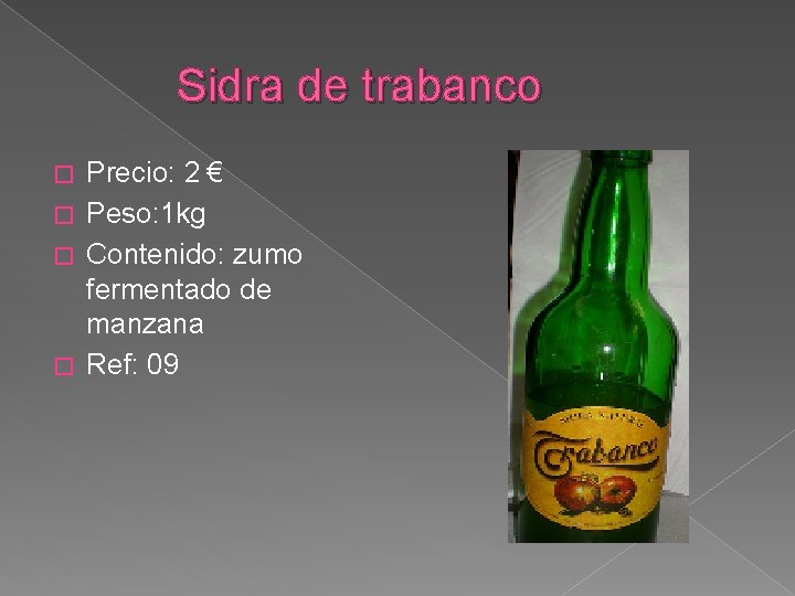 Sidra de trabanco Precio: 2 € � Peso: 1 kg � Contenido: zumo fermentado