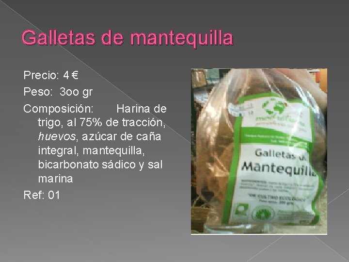 Galletas de mantequilla Precio: 4 € Peso: 3 oo gr Composición: Harina de trigo,